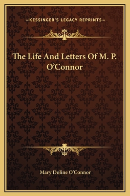 The Life And Letters Of M. P. O'Connor 1169360416 Book Cover