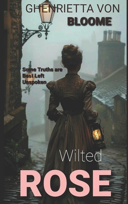 Wilted Rose: Some Truths are Best Left Unspoken            Book Cover