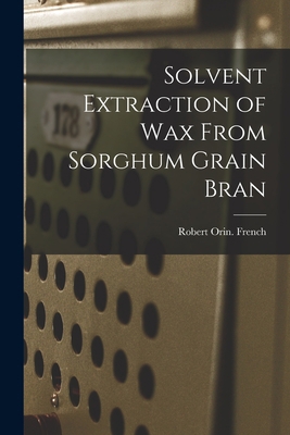 Solvent Extraction of Wax From Sorghum Grain Bran 1014680921 Book Cover