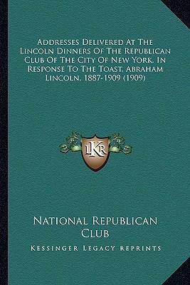 Addresses Delivered At The Lincoln Dinners Of T... 1163982164 Book Cover