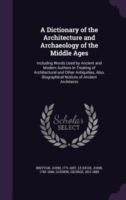 A Dictionary of the Architecture and Archaeolog... 134162112X Book Cover