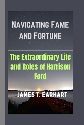 Navigating Fame and Fortune: The Extraordinary ... B0CT8BYGP8 Book Cover