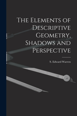 The Elements of Descriptive Geometry, Shadows a... 1016201354 Book Cover