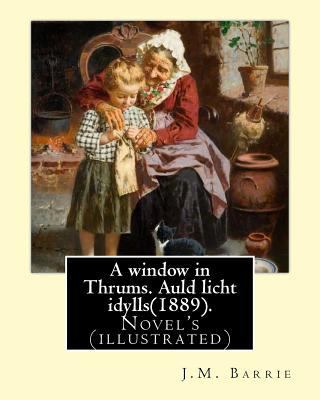 A window in Thrums. Auld licht idylls(1889). By... 1541066219 Book Cover