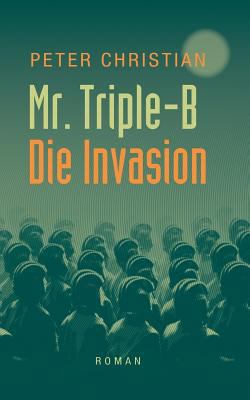 Mr. Triple-B: - Die Invasion - [German] 3740731281 Book Cover