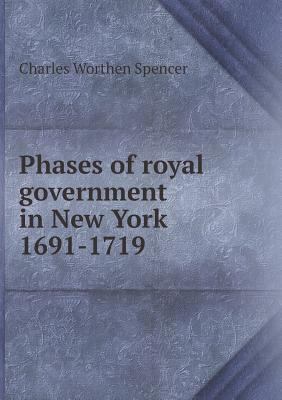 Phases of royal government in New York 1691-1719 5518527918 Book Cover