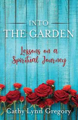 Into The Garden: lessons on a spiritual journey 1734933305 Book Cover