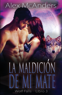 La maldición de mi mate: Romance de mate rechaz... [Spanish] B0B92HRN41 Book Cover