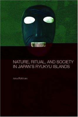 Nature, Ritual, and Society in Japan's Ryukyu I... 041535563X Book Cover
