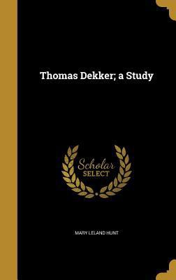 Thomas Dekker; a Study 1373320737 Book Cover