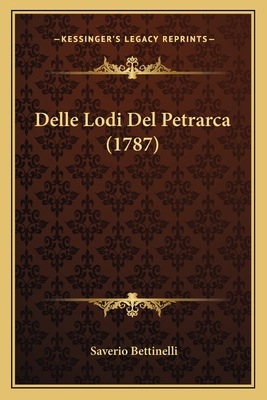 Delle Lodi Del Petrarca (1787) [Italian] 1165892014 Book Cover