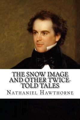 The Snow Image and Other Twice-Told Tales 1977989217 Book Cover