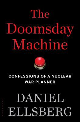 The Doomsday Machine: Confessions of a Nuclear ... 1608196704 Book Cover