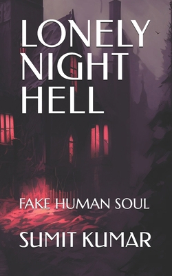 Lonely Night Hell: Fake Human Soul B0FT4YGHYR Book Cover