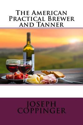The American Practical Brewer and Tanner 1727057082 Book Cover