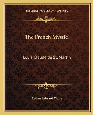 The French Mystic: Louis Claude de St. Martin 1162903449 Book Cover