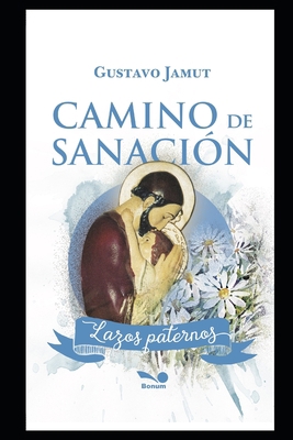 Camino de Sanación: Lazos Paternos [Spanish] 170463217X Book Cover