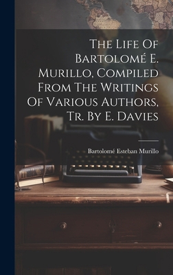 The Life Of Bartolomé E. Murillo, Compiled From... 1020190671 Book Cover