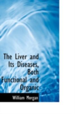 The Liver and Its Diseases, Both Functional and... 055955396X Book Cover
