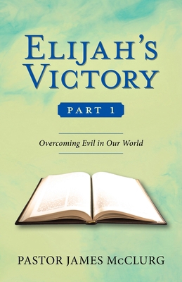 Elijah's Victory, Part 1: Overcoming Evil in Ou... 0645429821 Book Cover