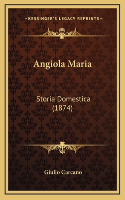 Angiola Maria: Storia Domestica (1874) [Italian] 1165323362 Book Cover