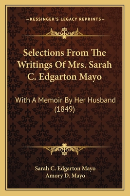 Selections From The Writings Of Mrs. Sarah C. E... 1163916528 Book Cover