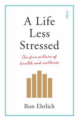 A Life Less Stressed: the five pillars of healt... 1911344838 Book Cover