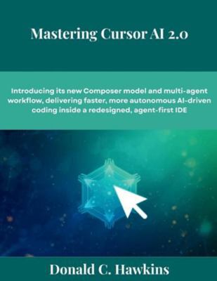 Mastering Cursor AI 2.0: Introducing its new Co... B0G4XBF66Z Book Cover