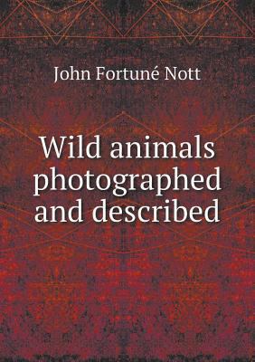 Wild animals photographed and described 5518451350 Book Cover
