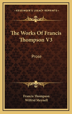 The Works of Francis Thompson V3: Prose 1164499637 Book Cover