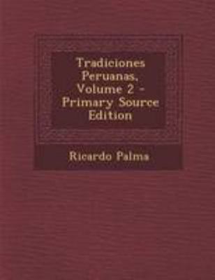 Tradiciones Peruanas, Volume 2 - Primary Source... [Spanish] 1295093901 Book Cover