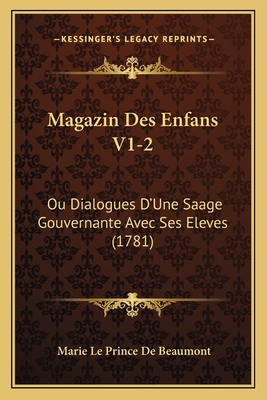 Magazin Des Enfans V1-2: Ou Dialogues D'Une Saa... [French] 1166320812 Book Cover