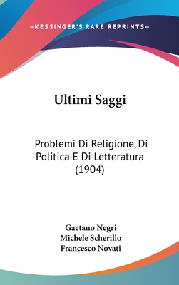 Ultimi Saggi: Problemi Di Religione, Di Politic... [Italian] 1160681740 Book Cover