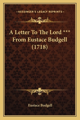 A Letter To The Lord *** From Eustace Budgell (... 116588626X Book Cover