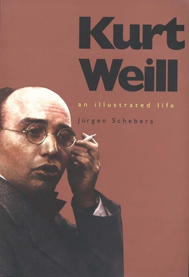 Kurt Weill: An Illustrated Life 0300072848 Book Cover