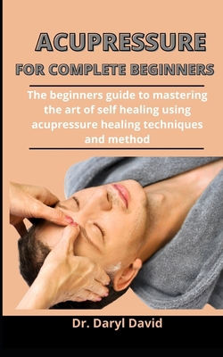 Acupressure For Complete Beginners: The Beginne... B092PB973T Book Cover