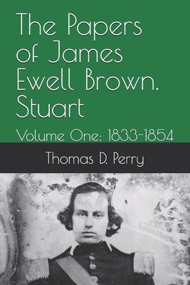 The Papers of James Ewell Brown. Stuart: Volume... 1479257036 Book Cover