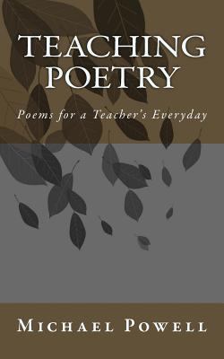 Teaching Poetry: Poems for a Teacher's Everyday 1530198461 Book Cover