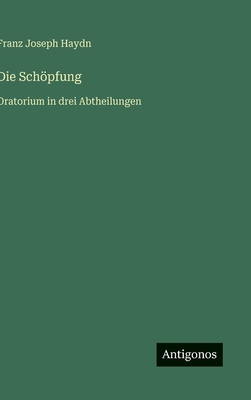 Die Schöpfung: Oratorium in drei Abtheilungen [German] 3388858209 Book Cover