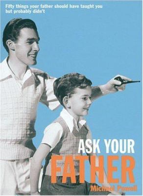 Ask Your Father: Fifty Things Your Father Shoul... 1861058608 Book Cover