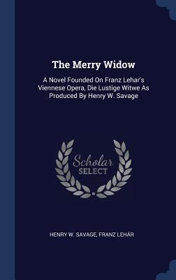 The Merry Widow: A Novel Founded On Franz Lehar... 134053410X Book Cover