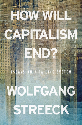 How Will Capitalism End?: Essays on a Failing S... 1804298506 Book Cover