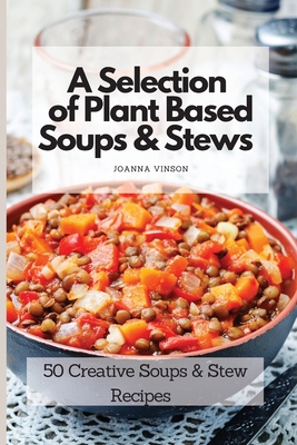 A Selection of Plant Based Soups & Stews: 50 Cr... 1802775188 Book Cover