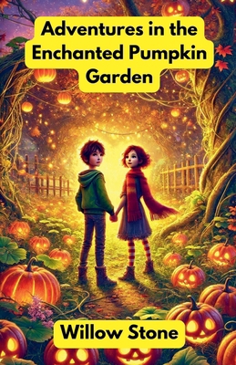 Adventures in the Enchanted Pumpkin Garden            Book Cover