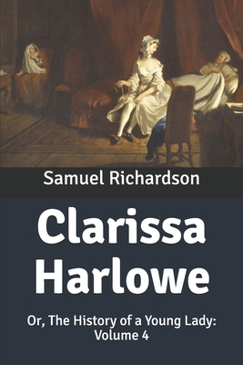 Clarissa Harlowe: Or, The History of a Young La... B0851MGXZM Book Cover