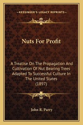 Nuts For Profit: A Treatise On The Propagation ... 1164161350 Book Cover