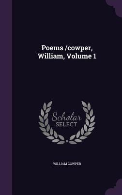 Poems /cowper, William, Volume 1 1348121092 Book Cover
