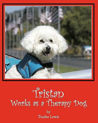 Tristan Works as a Therapy Dog: A Tristan and T... 1453871985 Book Cover