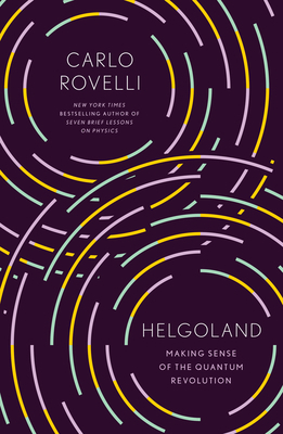 Helgoland: Making Sense of the Quantum Revolution 0593328884 Book Cover