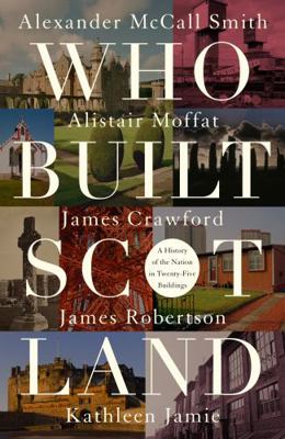 Who Built Scotland: A History of the Nation in ... 1849172242 Book Cover